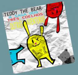 Teddy The Bear : A Saga dos Três Coelhos & Outras Aventuras